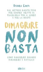 Dieta dopo dieta senza risultati? Cambia metodo! Il libro di Debora Conti ti aiuta a perdere peso con la psicologia del cambiamento.